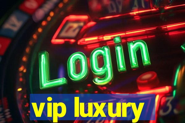 vip luxury